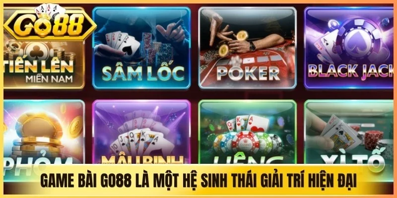 Game bài Go88 là một hệ sinh thái giải trí hiện đại
