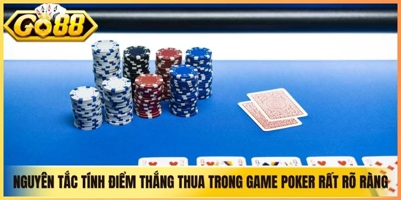 Nguyên tắc tính điểm thắng thua trong game Poker rất rõ ràng