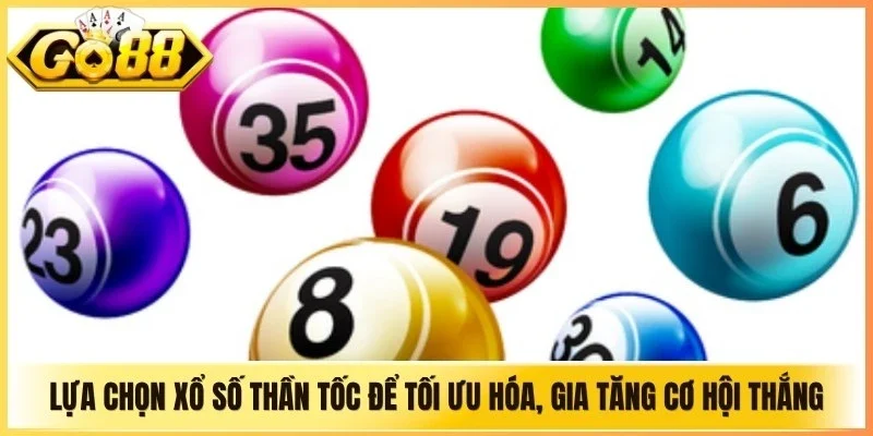 Lựa chọn xổ số thần tốc để tối ưu hóa, gia tăng cơ hội thắng lớn