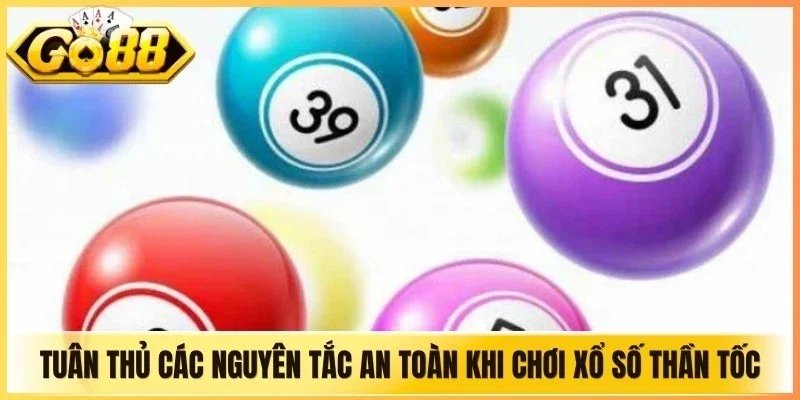 Tuân thủ các nguyên tắc an toàn khi chơi xổ số thần tốc